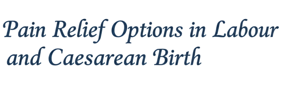 Pain Relief Options in Labour and Caesarean Birth